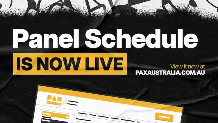 Promotional image from PAX Aus informing that the panel schedule is live. The text in the first line is in white on a black background. The second line has black text on a yellow background.